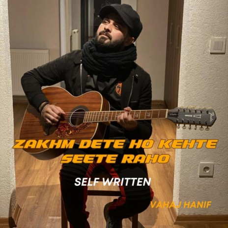 Zakhm Dete Ho Kehte Seete Raho Self Written | Boomplay Music