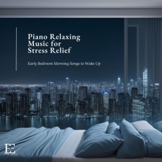 Piano Relaxing Music for Stress Relief: Early Bedroom Morning Songs to Wake Up
