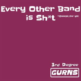 Every Other Band Is Sh*T (Except for Us)