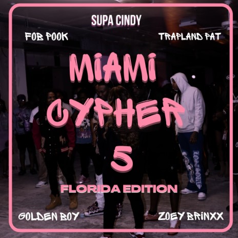 Miami Cypher 5: Florida Edition ft. Fob Pook, Trapland Pat, Golden Boy & Zoey Brinxx | Boomplay Music