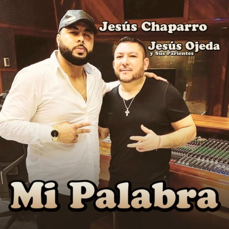 Mi Palabra ft. Jesús Ojeda y Sus Parientes | Boomplay Music