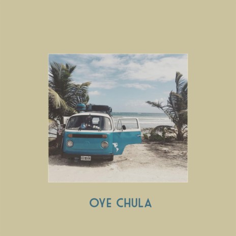 Oye Chula | Boomplay Music