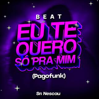 Beat Eu Te Quero Só Pra Mim (Pagofunk)