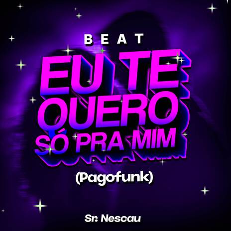 Beat Eu Te Quero Só Pra Mim (Pagofunk) | Boomplay Music