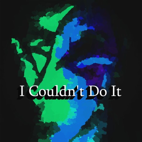 I Couldn't Do It | Boomplay Music