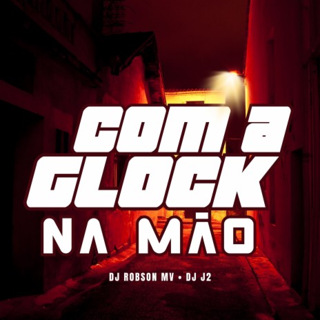 Com a Glock na Mão ft. DJ Robson MV | Boomplay Music