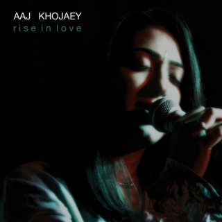Aaj Khojaey (Rise In Love)