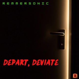 Depart, Deviate