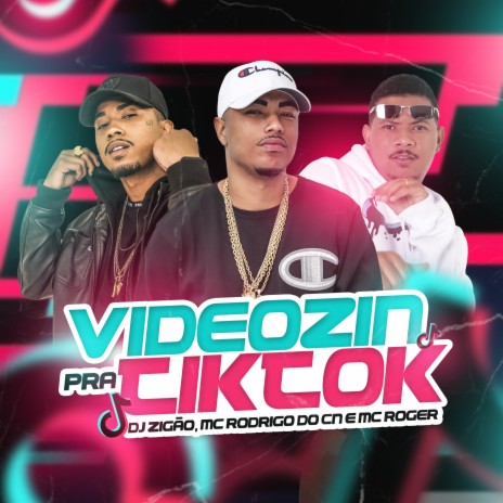 Videozin pra Tiktok ft. Mc Rodrigo do CN & Mc Roger | Boomplay Music