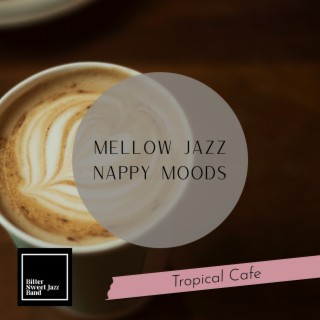 Mellow Jazz Nappy Moods - Tropical Cafe