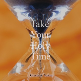 Take Your Holy Time