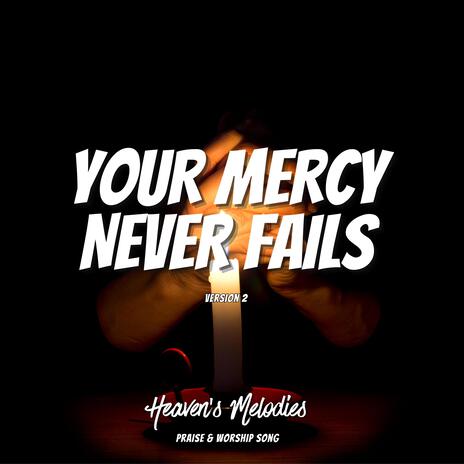 Your Mercy Never Fails (Ver. 2) | Boomplay Music