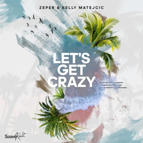 Let's Get Crazy ft. Kelly Matejcic | Boomplay Music
