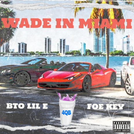 WADE IN MIAMI ft. BTO Lil E & FOE KEY | Boomplay Music