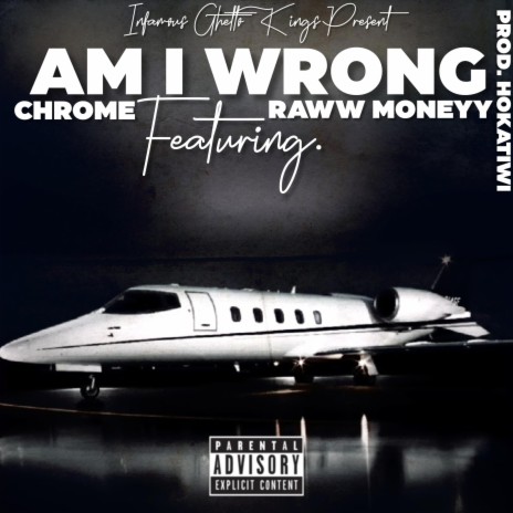 Am I Wrong ft. Raww Moneyy | Boomplay Music