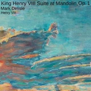 King Henry VIII Suite at Mandolin, Op. 1