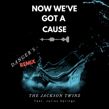 Now We've Got a Cause (Danger's Remix) ft. Julius Springs | Boomplay Music