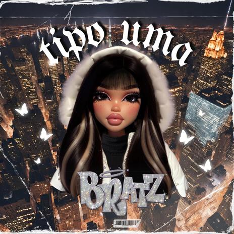 Tipo uma Bratz ft. CHIRA19 | Boomplay Music