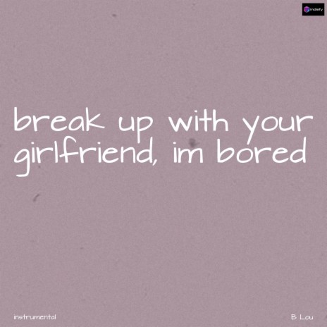 Break Up With Your Girlfriend, I'm Bored (Originally Performed By Ariana Grande) (Karaoke Version)