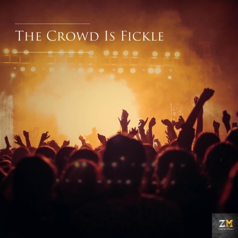 The Crowd is Fickle | Boomplay Music