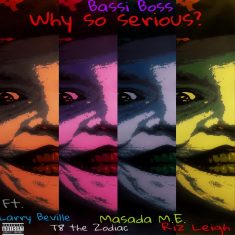Why So Serious? ft. Larry Beville, Riz Leigh, T8 the Zodiac & Masada M.E.