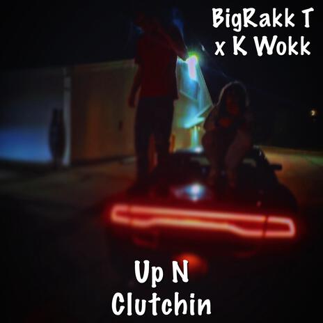 Up N Clutchin ft. K Wokk | Boomplay Music