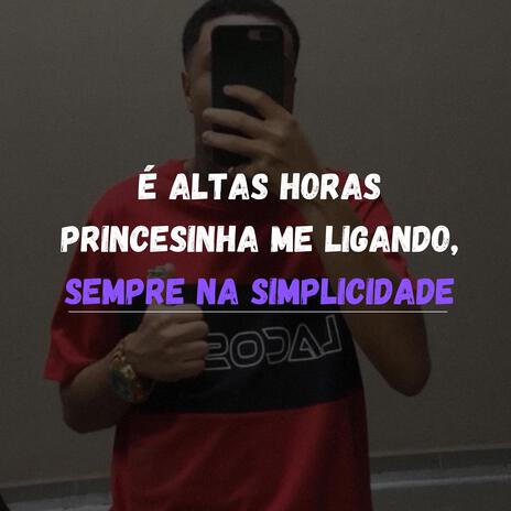 É ALTAS HORAS PRINCESINHA ME LIGANDO, SEMPRE NA SIMPLICIDADE ft. Funk SÉRIE GOLD | Boomplay Music