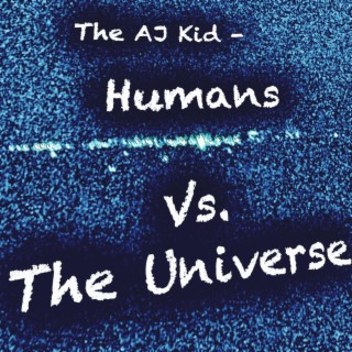 Humans Vs. The Universe lyrics | Boomplay Music