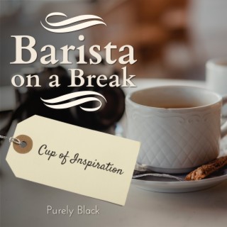 Barista on a Break - Cup of Inspiration