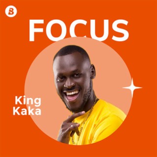 Focus: King Kaka | Boomplay Music
