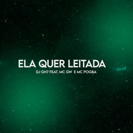 Ela Quer Leitada ft. MC GW & mc pogba | Boomplay Music