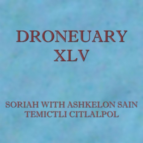 Droneuary XLV - Temictli Citlalpol ft. Ashkelon Sain | Boomplay Music