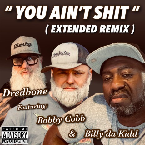 You Ain’t Shit (Extended Remix) ft. Billy da Kidd & Bobby Cobb | Boomplay Music