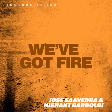 We've Got Fire (Edit) ft. Jose Saavedra