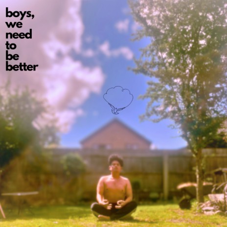 Boys, We Need to Be Better | Boomplay Music