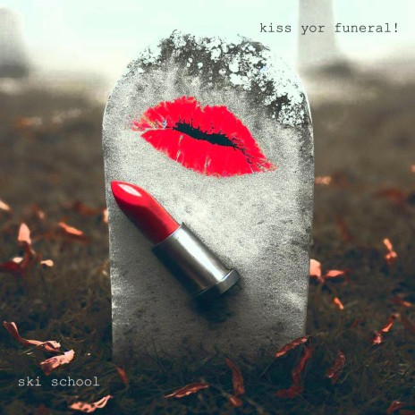 Kiss Yor Funeral!