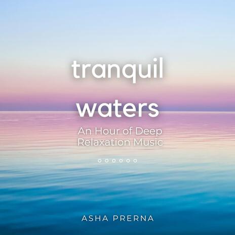 Tranquil Waters - An Hour of Deep Relaxation Music | Boomplay Music