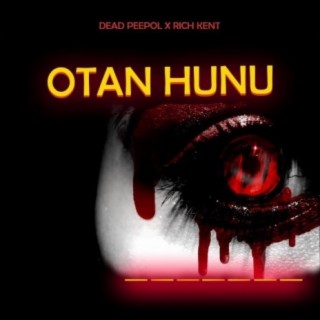 Otan Hunu ft. Rich Kent lyrics | Boomplay Music