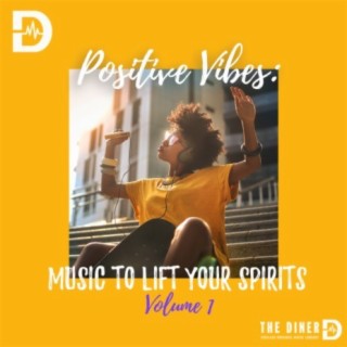 Positive Vibes: Music To Lift Your Spirits, Vol. 1
