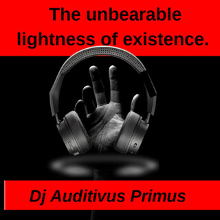 The Unbearable Lightness of Existence