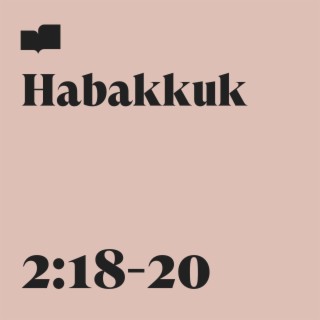 Habakkuk 2:18-20