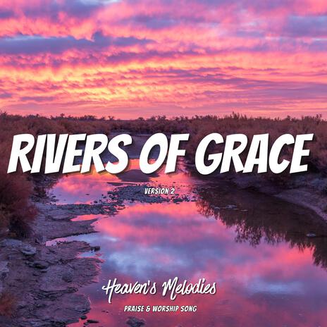 Rivers of Grace (Ver. 2)