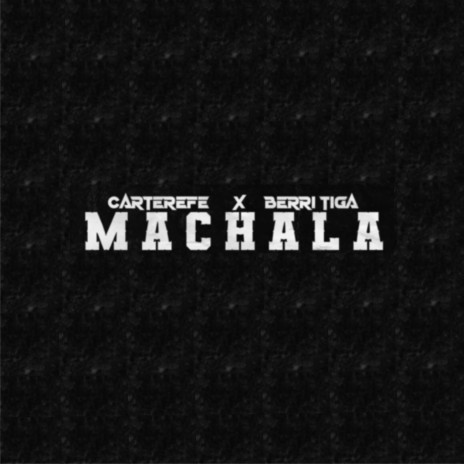 MACHALA ft. Carterefe | Boomplay Music