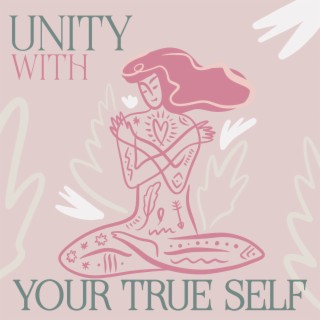 Unity With Your True Self: Healing Music for Yoga, Well-Being Restoration, Discovering Your Inner Power