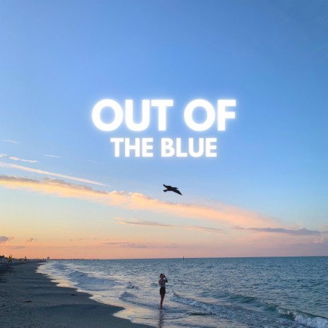 Out of the Blue | Boomplay Music