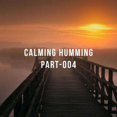 Calming Humming, Pt. 11 | Boomplay Music