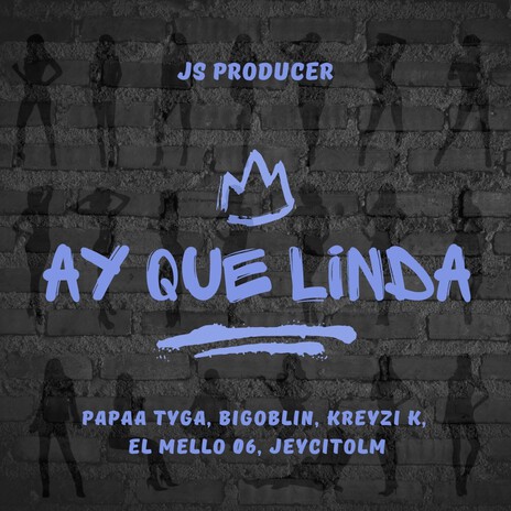 Ay Que Linda ft. Bigoblin, Papaa Tyga, Kreizy k, El Mello 06 & JeycitoLM | Boomplay Music