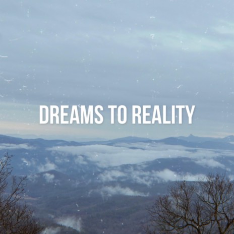 Dreams To Reality | Boomplay Music