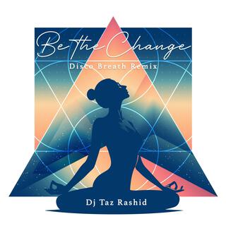 Be The Change (Disco Breath Remix 80s Club Remix)