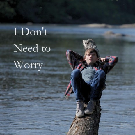 I Don't Need to Worry | Boomplay Music